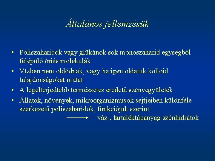 Általános jellemzésük • Poliszaharidok vagy glükánok sok monoszaharid egységből felépülő óriás molekulák • Vízben