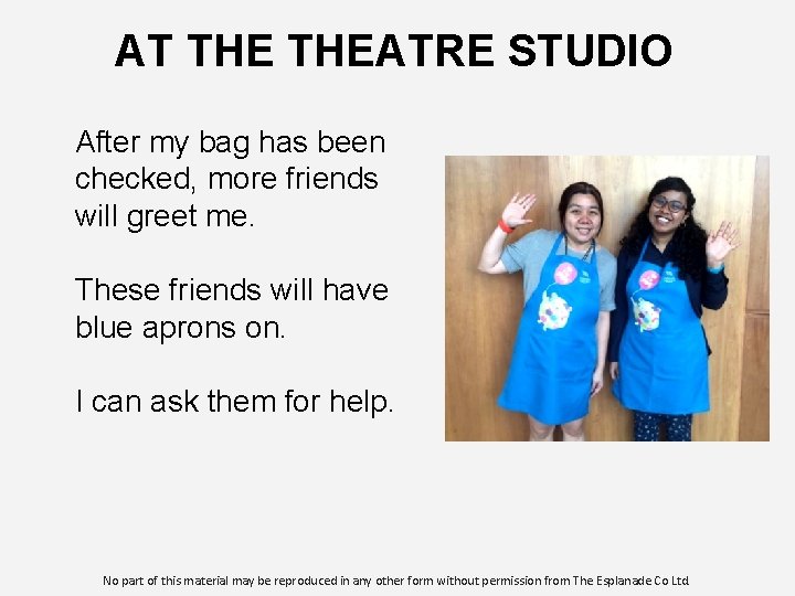 AT THEATRE STUDIO After my bag has been checked, more friends will greet me.