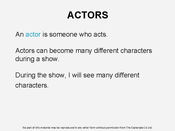 ACTORS An actor is someone who acts. Actors can become many different characters during