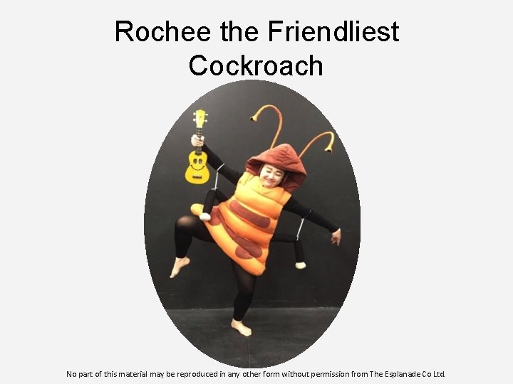 Rochee the Friendliest Cockroach No part of this material may be reproduced in any