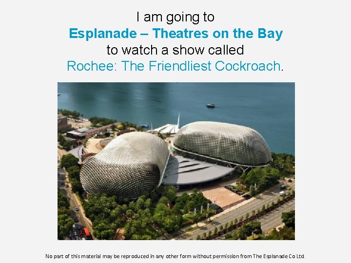 I am going to Esplanade – Theatres on the Bay to watch a show