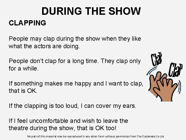 DURING THE SHOW CLAPPING People may clap during the show when they like what