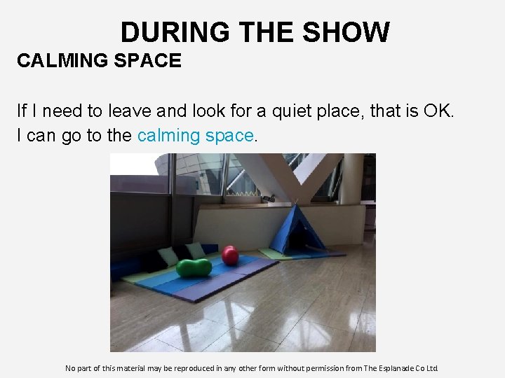 DURING THE SHOW CALMING SPACE If I need to leave and look for a