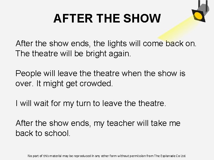 AFTER THE SHOW After the show ends, the lights will come back on. The
