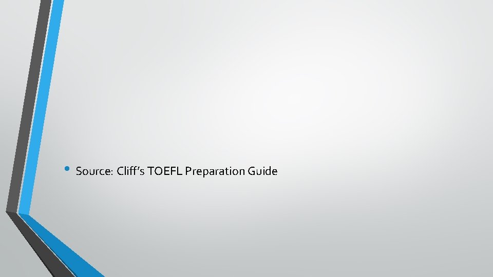  • Source: Cliff’s TOEFL Preparation Guide 