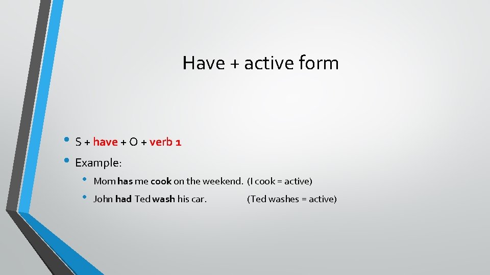 Have + active form • S + have + O + verb 1 •