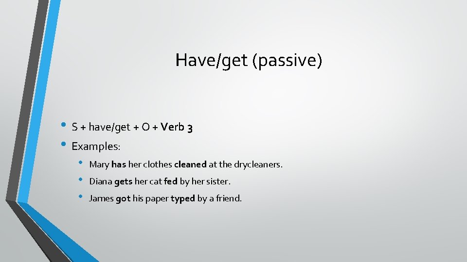 Have/get (passive) • S + have/get + O + Verb 3 • Examples: •