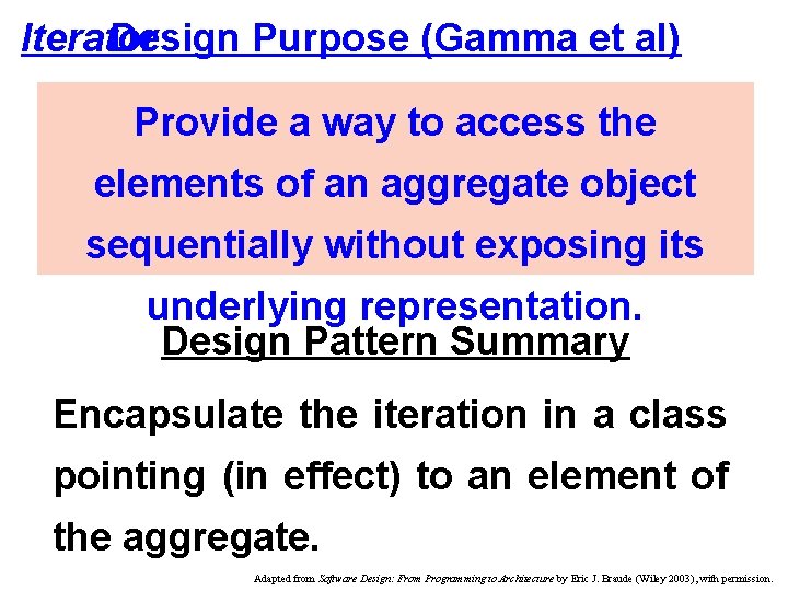 Iterator Design Purpose (Gamma et al) Provide a way to access the elements of