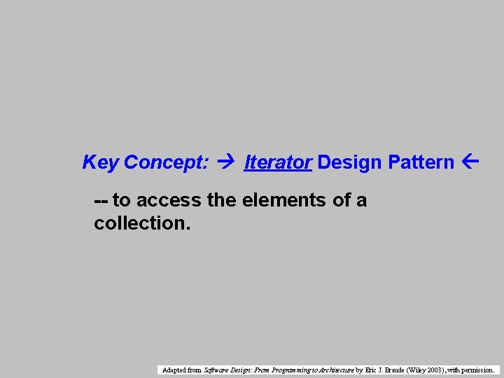 Key Concept: Iterator Design Pattern -- to access the elements of a collection. Adapted