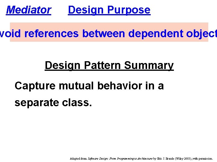 Mediator Design Purpose void references between dependent object Design Pattern Summary Capture mutual behavior