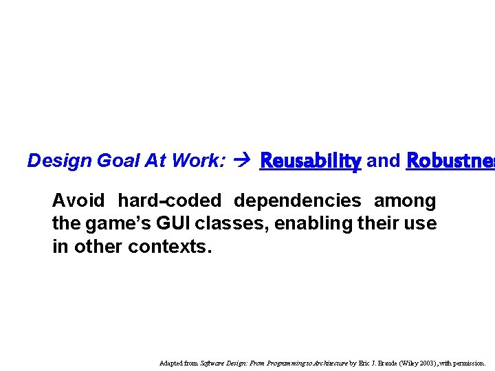 Design Goal At Work: Reusability and Robustnes Avoid hard-coded dependencies among the game’s GUI