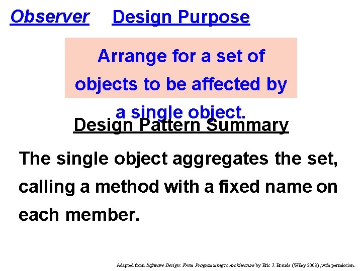 Observer Design Purpose Arrange for a set of objects to be affected by a