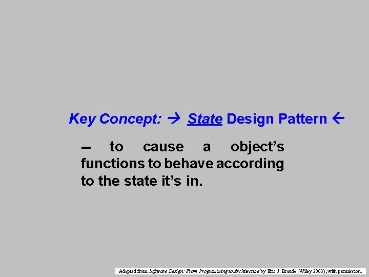 Key Concept: State Design Pattern -- to cause a object’s functions to behave according