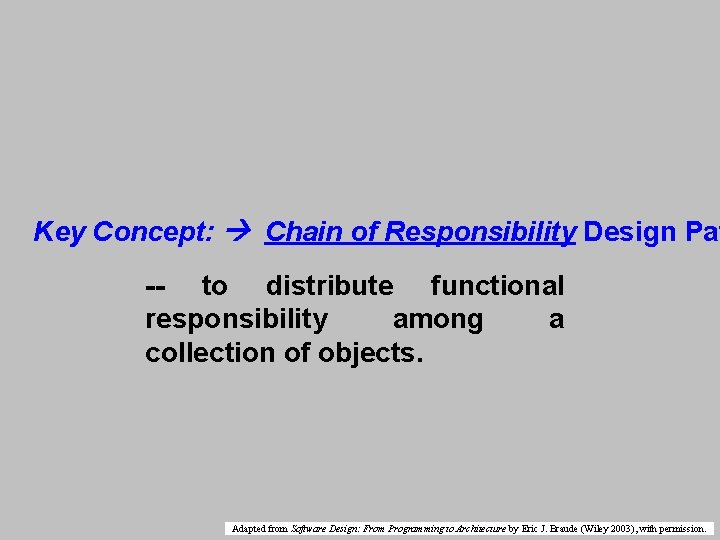 Key Concept: Chain of Responsibility Design Pat -- to distribute functional responsibility among a