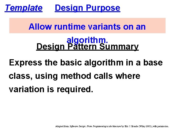 Template Design Purpose Allow runtime variants on an algorithm. Design Pattern Summary Express the