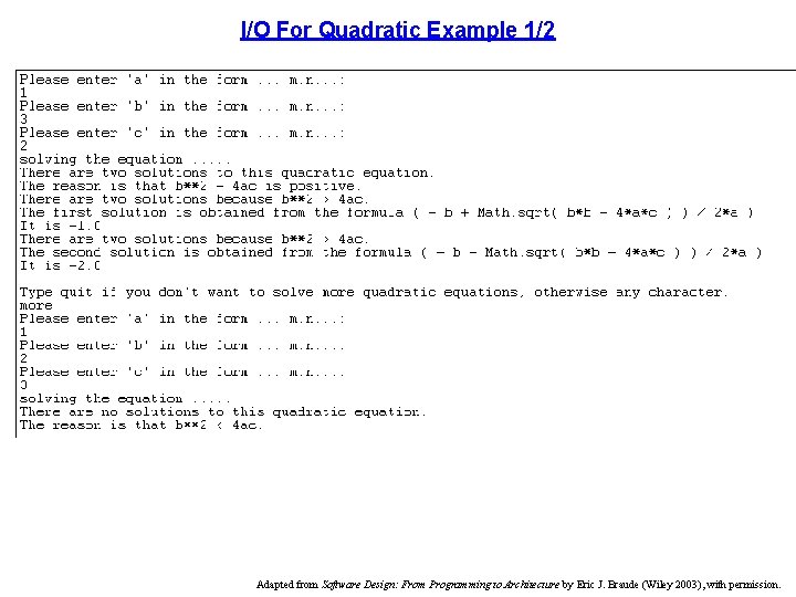 I/O For Quadratic Example 1/2 Adapted from Software Design: From Programming to Architecture by