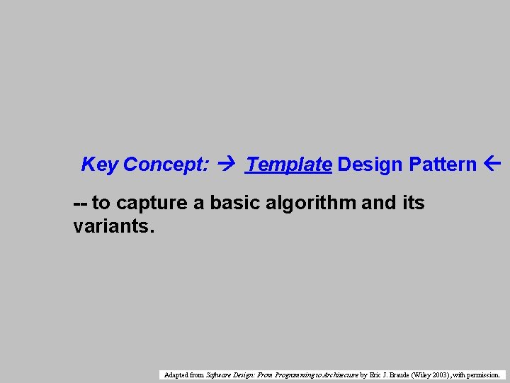 Key Concept: Template Design Pattern -- to capture a basic algorithm and its variants.