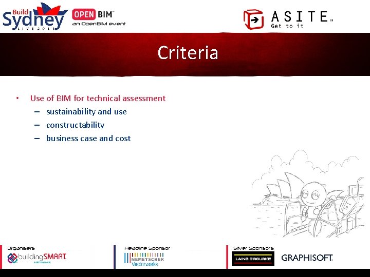 Criteria • Use of BIM for technical assessment – sustainability and use – constructability