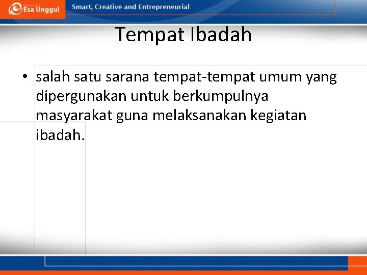 Tempat Ibadah • salah satu sarana tempat-tempat umum yang dipergunakan untuk berkumpulnya masyarakat guna