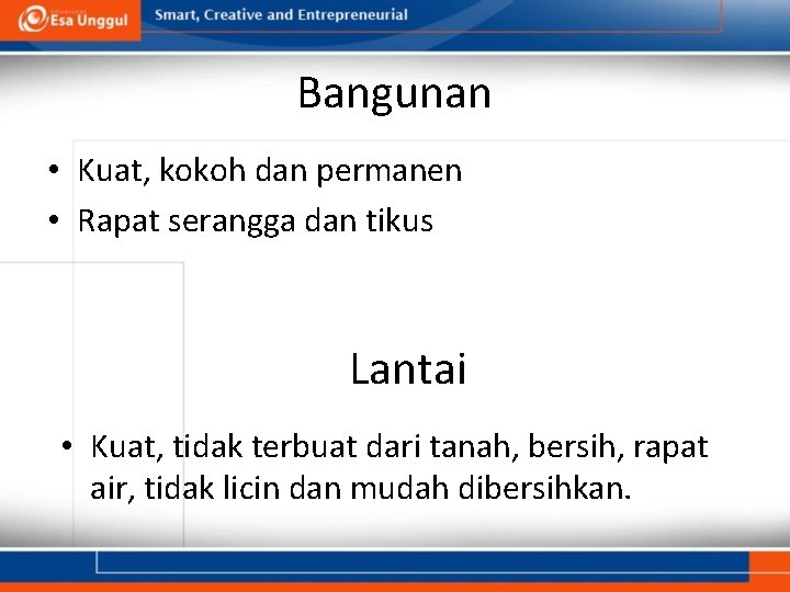 Bangunan • Kuat, kokoh dan permanen • Rapat serangga dan tikus Lantai • Kuat,