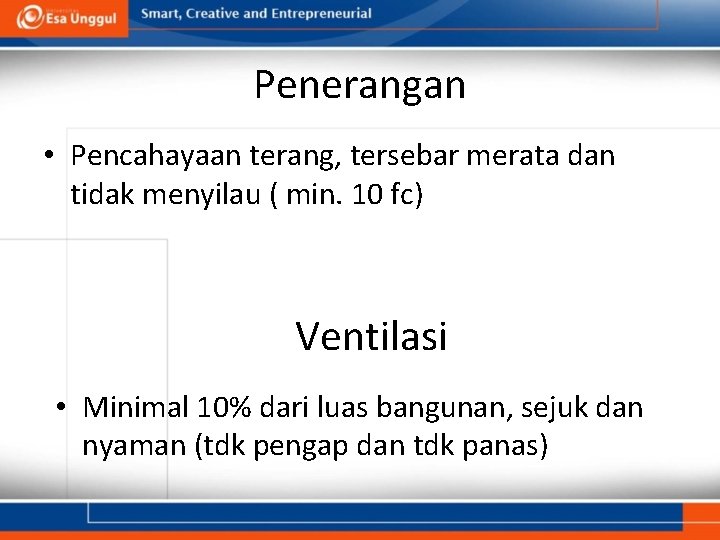 Penerangan • Pencahayaan terang, tersebar merata dan tidak menyilau ( min. 10 fc) Ventilasi