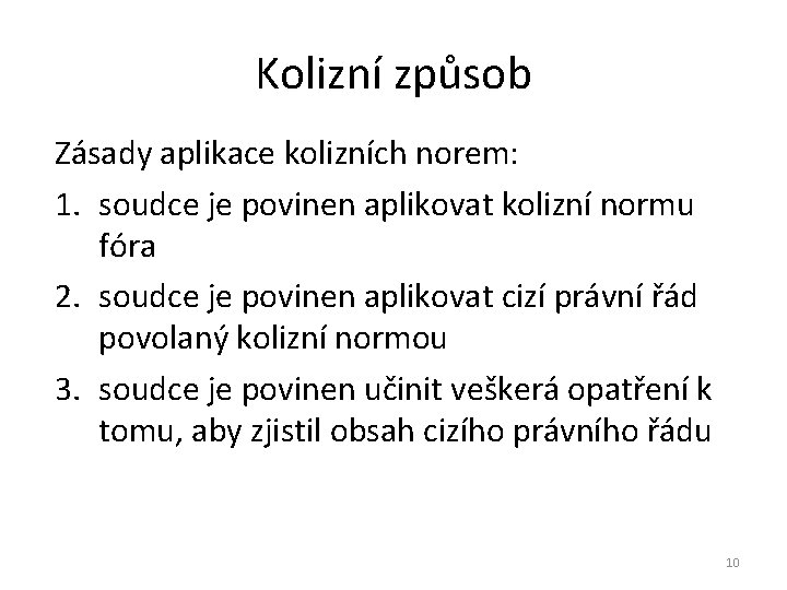 Kolizní způsob Zásady aplikace kolizních norem: 1. soudce je povinen aplikovat kolizní normu fóra