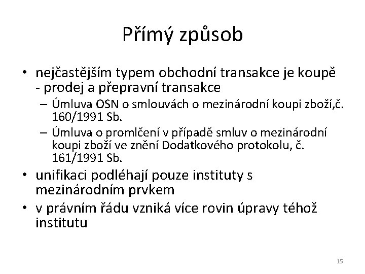 Přímý způsob • nejčastějším typem obchodní transakce je koupě - prodej a přepravní transakce