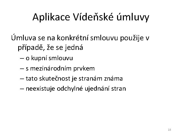 Aplikace Vídeňské úmluvy Úmluva se na konkrétní smlouvu použije v případě, že se jedná