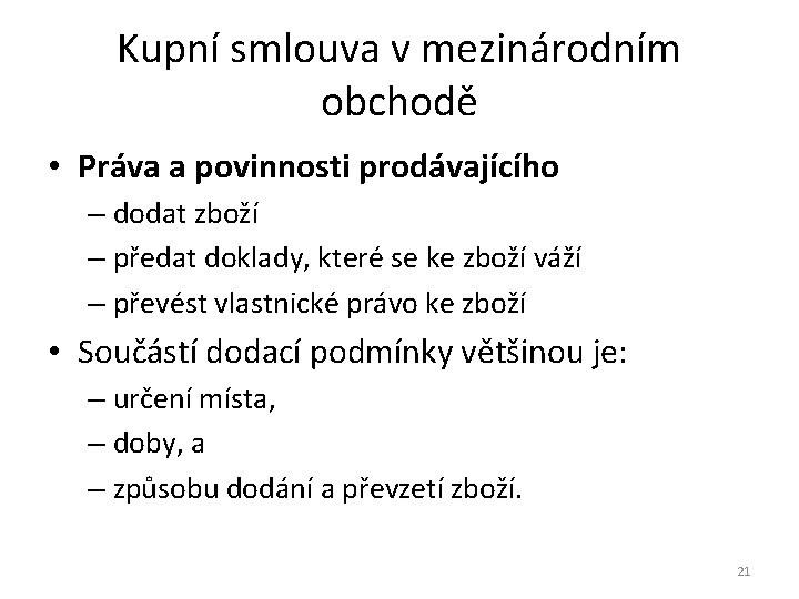 Kupní smlouva v mezinárodním obchodě • Práva a povinnosti prodávajícího – dodat zboží –