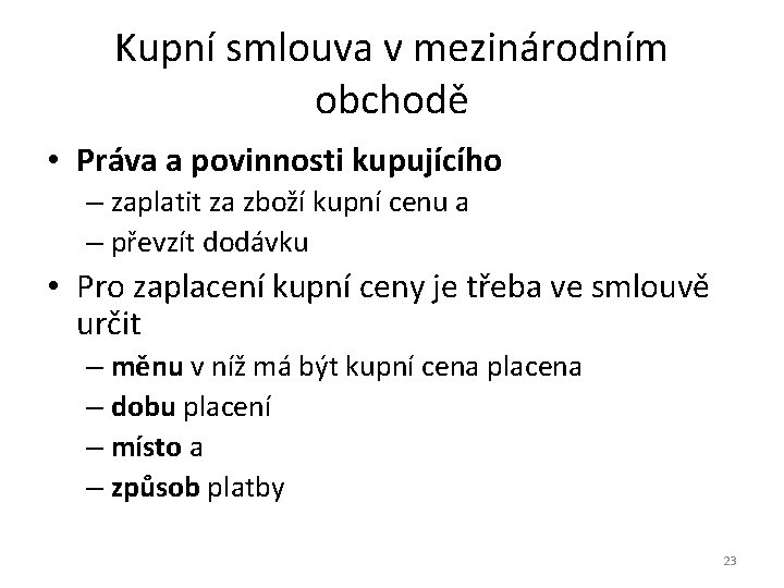 Kupní smlouva v mezinárodním obchodě • Práva a povinnosti kupujícího – zaplatit za zboží