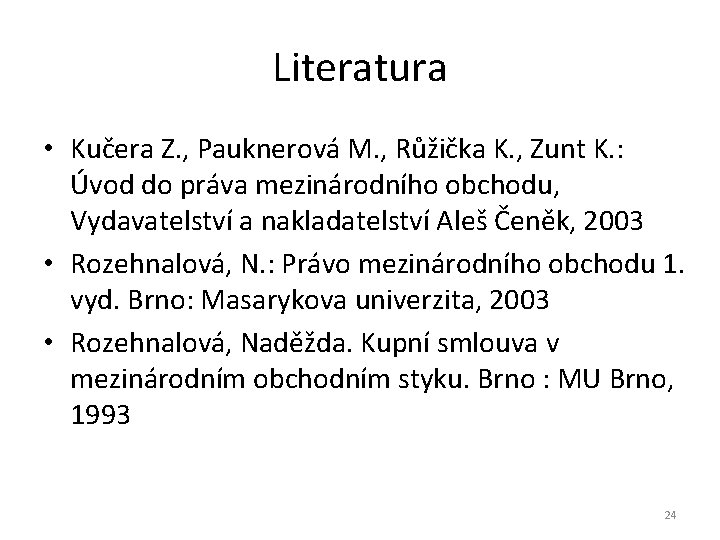 Literatura • Kučera Z. , Pauknerová M. , Růžička K. , Zunt K. :