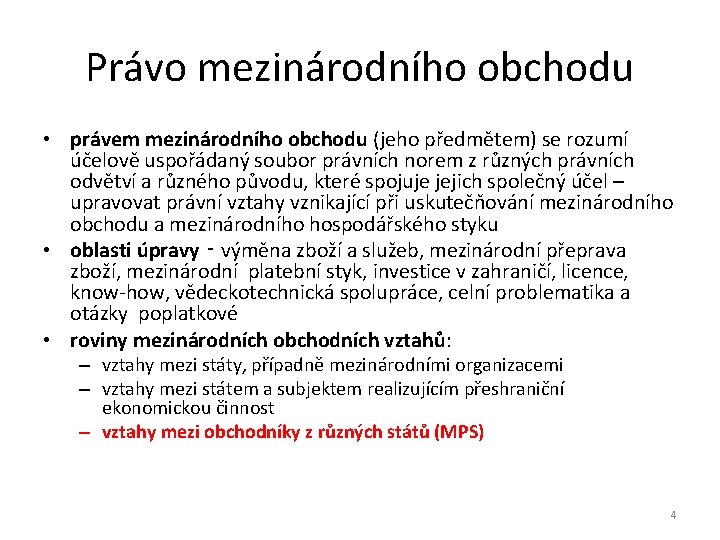 Právo mezinárodního obchodu • právem mezinárodního obchodu (jeho předmětem) se rozumí účelově uspořádaný soubor