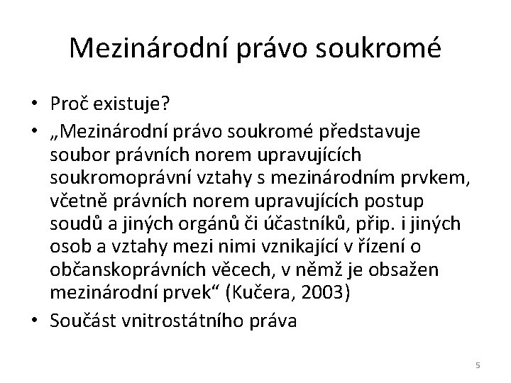 Mezinárodní právo soukromé • Proč existuje? • „Mezinárodní právo soukromé představuje soubor právních norem