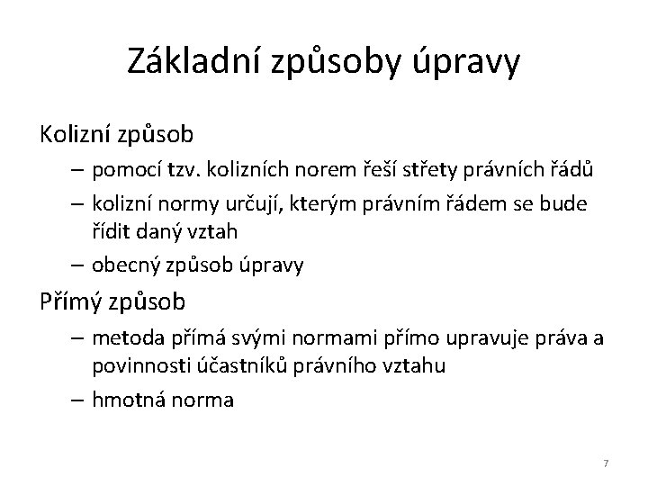 Základní způsoby úpravy Kolizní způsob – pomocí tzv. kolizních norem řeší střety právních řádů