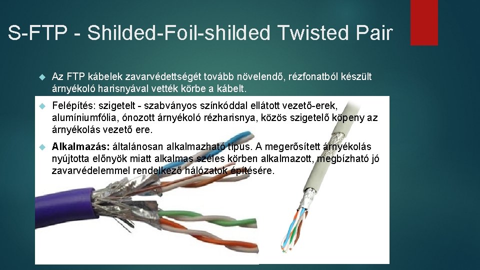 S-FTP - Shilded-Foil-shilded Twisted Pair Az FTP kábelek zavarvédettségét tovább növelendő, rézfonatból készült árnyékoló S-FTP - Shilded-Foil-shilded Twisted Pair Az FTP kábelek zavarvédettségét tovább növelendő, rézfonatból készült árnyékoló
