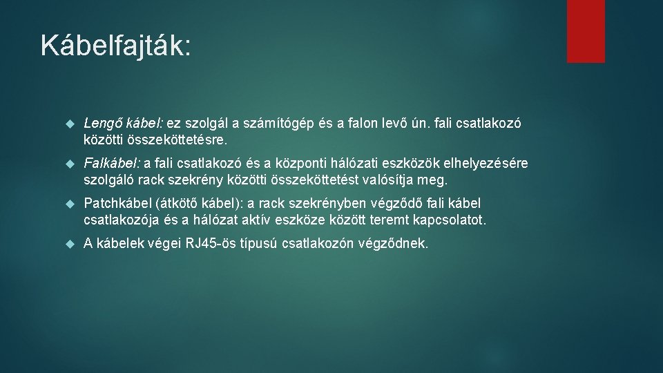 Kábelfajták: Lengő kábel: ez szolgál a számítógép és a falon levő ún. fali csatlakozó Kábelfajták: Lengő kábel: ez szolgál a számítógép és a falon levő ún. fali csatlakozó