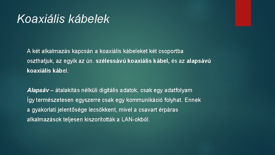 Koaxiális kábelek A két alkalmazás kapcsán a koaxiális kábeleket két csoportba oszthatjuk, az egyik Koaxiális kábelek A két alkalmazás kapcsán a koaxiális kábeleket két csoportba oszthatjuk, az egyik