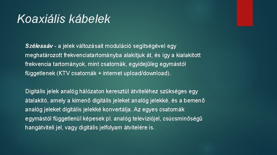 Koaxiális kábelek Szélessáv - a jelek változásait moduláció segítségével egy meghatározott frekvenciatartományba alakítjuk át, Koaxiális kábelek Szélessáv - a jelek változásait moduláció segítségével egy meghatározott frekvenciatartományba alakítjuk át,