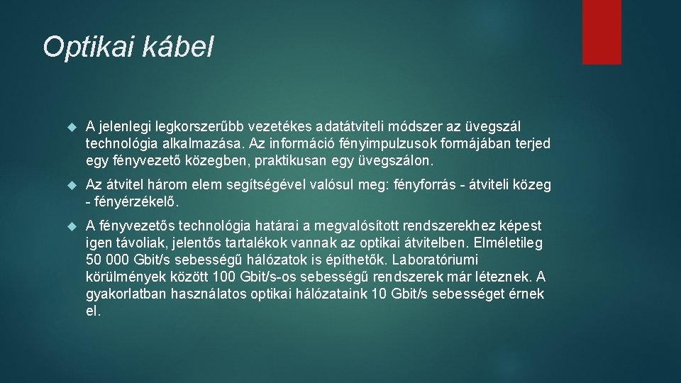 Optikai kábel A jelenlegi legkorszerűbb vezetékes adatátviteli módszer az üvegszál technológia alkalmazása. Az információ Optikai kábel A jelenlegi legkorszerűbb vezetékes adatátviteli módszer az üvegszál technológia alkalmazása. Az információ