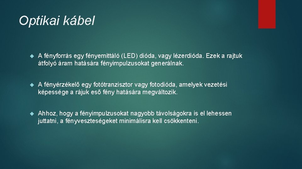 Optikai kábel A fényforrás egy fényemittáló (LED) dióda, vagy lézerdióda. Ezek a rajtuk átfolyó Optikai kábel A fényforrás egy fényemittáló (LED) dióda, vagy lézerdióda. Ezek a rajtuk átfolyó