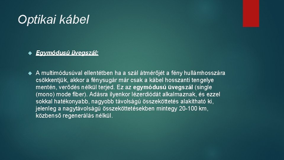 Optikai kábel Egymódusú üvegszál: A multimódusúval ellentétben ha a szál átmérőjét a fény hullámhosszára Optikai kábel Egymódusú üvegszál: A multimódusúval ellentétben ha a szál átmérőjét a fény hullámhosszára