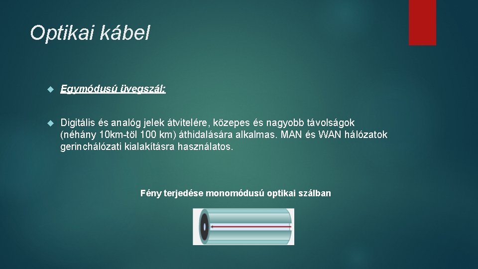 Optikai kábel Egymódusú üvegszál: Digitális és analóg jelek átvitelére, közepes és nagyobb távolságok (néhány Optikai kábel Egymódusú üvegszál: Digitális és analóg jelek átvitelére, közepes és nagyobb távolságok (néhány