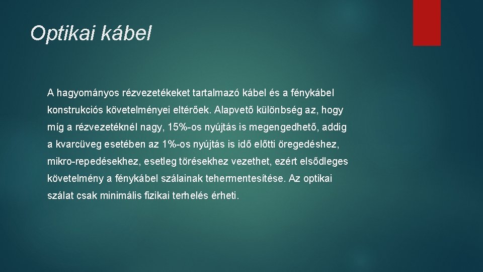 Optikai kábel A hagyományos rézvezetékeket tartalmazó kábel és a fénykábel konstrukciós követelményei eltérőek. Alapvető Optikai kábel A hagyományos rézvezetékeket tartalmazó kábel és a fénykábel konstrukciós követelményei eltérőek. Alapvető