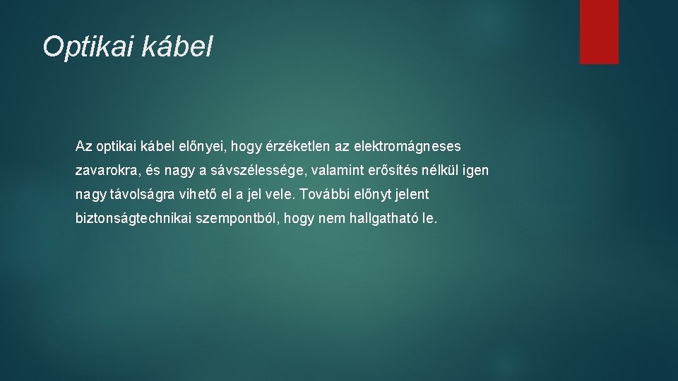 Optikai kábel Az optikai kábel előnyei, hogy érzéketlen az elektromágneses zavarokra, és nagy a Optikai kábel Az optikai kábel előnyei, hogy érzéketlen az elektromágneses zavarokra, és nagy a