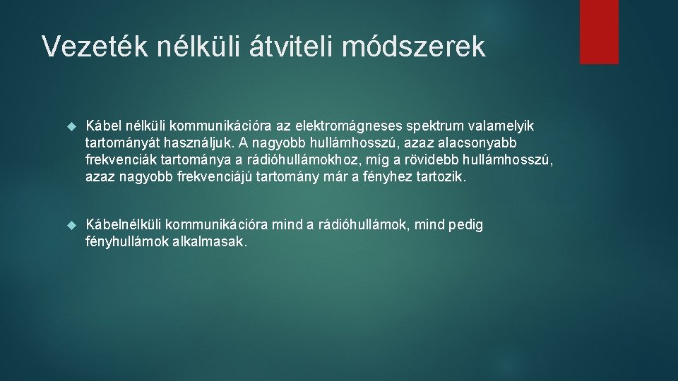 Vezeték nélküli átviteli módszerek Kábel nélküli kommunikációra az elektromágneses spektrum valamelyik tartományát használjuk. A Vezeték nélküli átviteli módszerek Kábel nélküli kommunikációra az elektromágneses spektrum valamelyik tartományát használjuk. A
