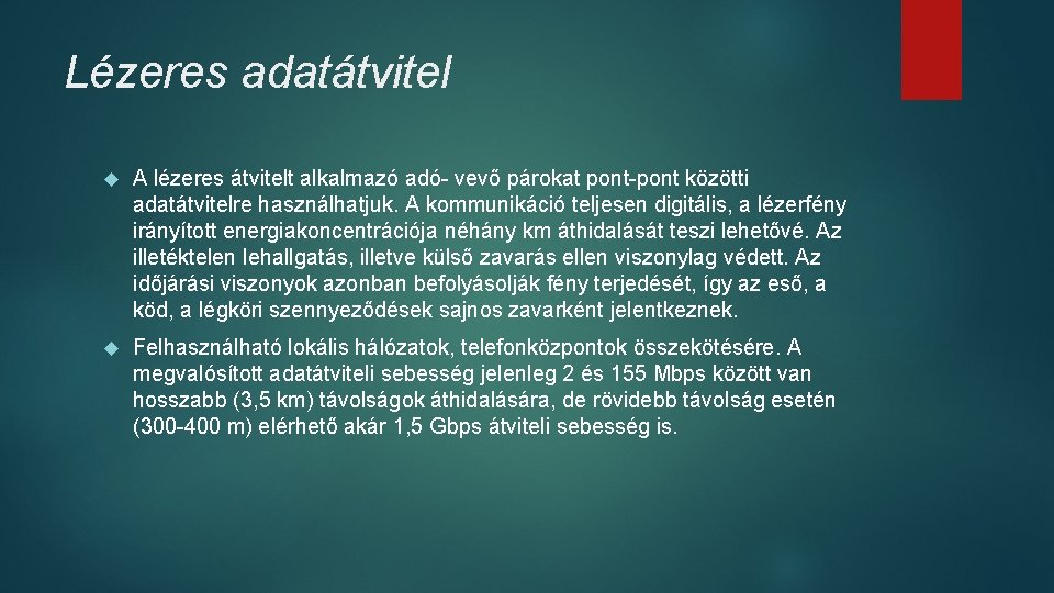 Lézeres adatátvitel A lézeres átvitelt alkalmazó adó- vevő párokat pont-pont közötti adatátvitelre használhatjuk. A Lézeres adatátvitel A lézeres átvitelt alkalmazó adó- vevő párokat pont-pont közötti adatátvitelre használhatjuk. A