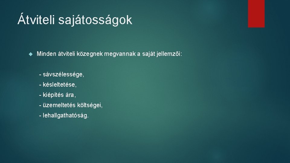 Átviteli sajátosságok Minden átviteli közegnek megvannak a saját jellemzői: - sávszélessége, - késleltetése, - Átviteli sajátosságok Minden átviteli közegnek megvannak a saját jellemzői: - sávszélessége, - késleltetése, -