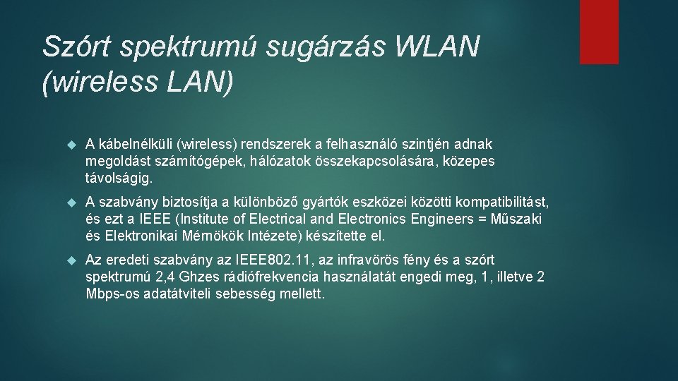 Szórt spektrumú sugárzás WLAN (wireless LAN) A kábelnélküli (wireless) rendszerek a felhasználó szintjén adnak Szórt spektrumú sugárzás WLAN (wireless LAN) A kábelnélküli (wireless) rendszerek a felhasználó szintjén adnak