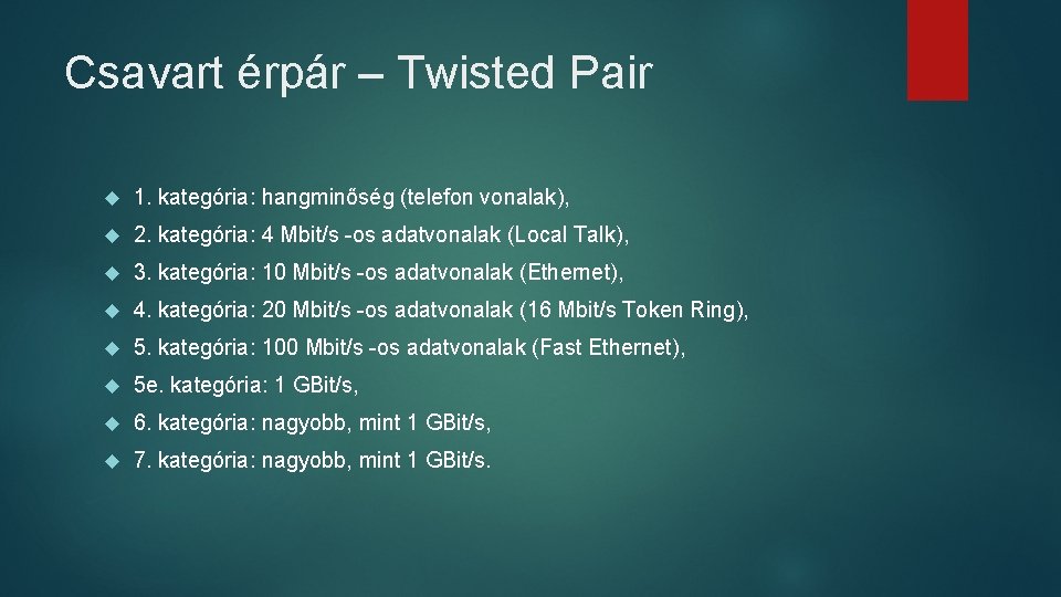 Csavart érpár – Twisted Pair 1. kategória: hangminőség (telefon vonalak), 2. kategória: 4 Mbit/s Csavart érpár – Twisted Pair 1. kategória: hangminőség (telefon vonalak), 2. kategória: 4 Mbit/s