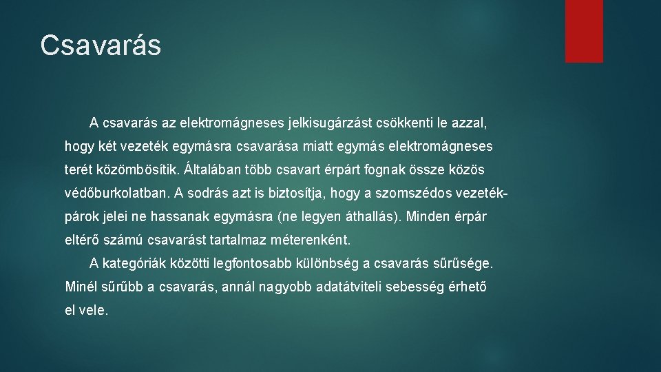 Csavarás A csavarás az elektromágneses jelkisugárzást csökkenti le azzal, hogy két vezeték egymásra csavarása Csavarás A csavarás az elektromágneses jelkisugárzást csökkenti le azzal, hogy két vezeték egymásra csavarása